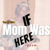 If mom was here